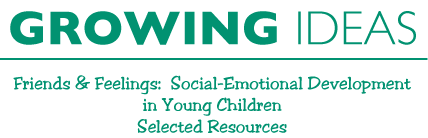 Growing Ideas Friends & Feelings: Social-Emotional Development in Young Children Selected=