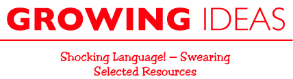Growing Ideas Shocking Language! - Swearing Selected