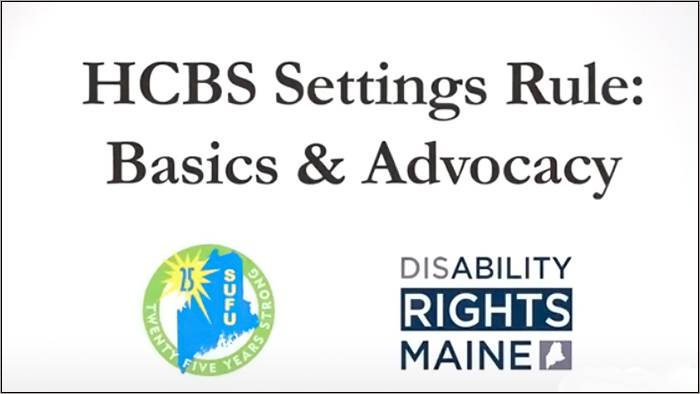 HCBS Setting Rule: Basic & Advocacy video title with Speaking Up for Us and Disability Rights Maine logos.