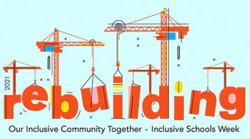 The words, rebuilding our InclusiveCommunity Together - Inclusive Schools Week, appeared with construction cranes in dark orangeover a light blue background.