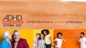 Text over an orange-brown background heading which reads ADHD Awareness October 2022 Understanding a shared experience. Underneath the header 7 people of various ages and ethnic backgrounds are engaged in various modes of communication.