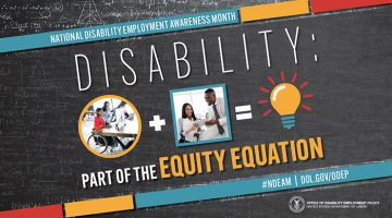 A gray chalkboard with the words, National Disability Awareness Month. Disability: Part of the Equity Equation. The equation consists of a person using a wheelchair and a co-worker looking at a computer plus two co-workers discussing a report and an equal sign ending with a light bulb.